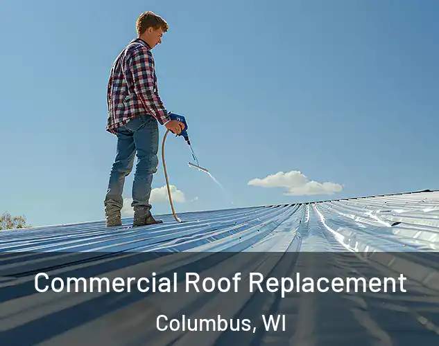  Commercial Roof Replacement Columbus, WI
