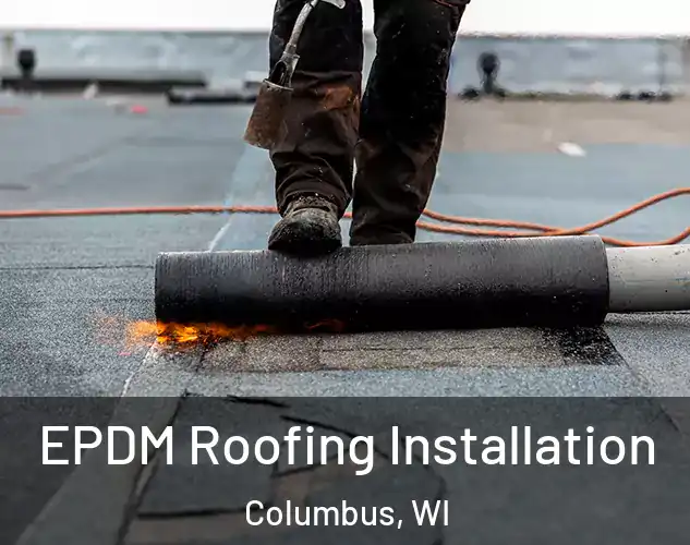  EPDM Roofing Installation Columbus, WI