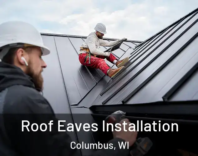  Roof Eaves Installation Columbus, WI