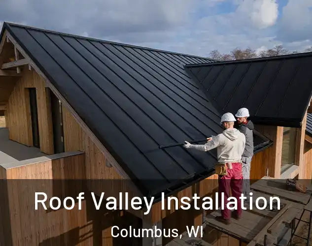  Roof Valley Installation Columbus, WI